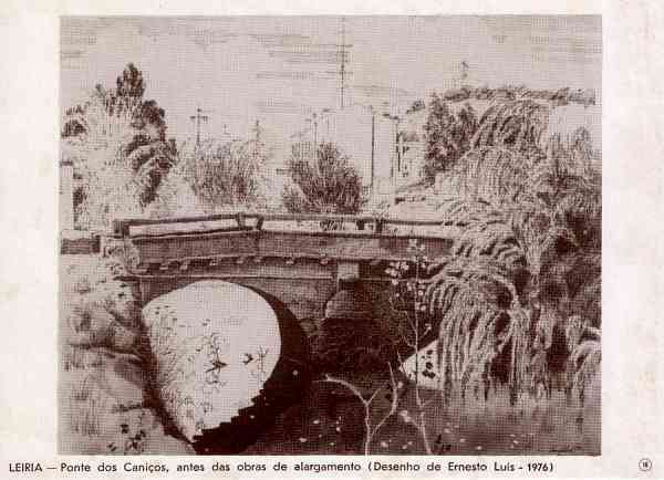 N.� 16 - LEIRIA-Ponte dos Cani�os antes das obras de alargamento (Desenho de Ernesto Lu�s, 1976) - Editor: Comiss�o Cultural das Obras Sociais da C�mara Municipal de Leiria - Dimens�es: 15x10 cm. - Col. R. Gaspar.