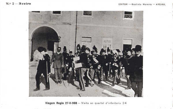 N� 2 - Aveiro - Viagem R�gia de 27-11-1908. Visita ao quartel de Inf�.24 - Edi��o Batista Moreira-Aveiro - Dim. 141x89 mm - Col. A. Monge da Silva (cerca de 1910)