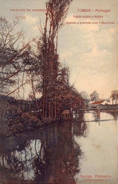 N� 20 - Ponte sobre o Nab�o, ligando a avenida com o Mouch�o - Colec��o da Havaneza, Tomar - Dim. 140x88 mm - Col. A. Monge da Silva (cerca de 1912)