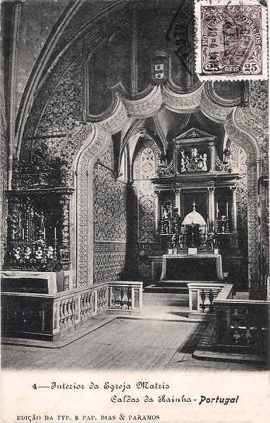 N.� 4 - Portugal - Caldas da Rainha Interior da Igreja Matriz - Editor Dias e Paramos (Editado em 1906) - Dimens�es: 9x14 cm. - Col. Miguel Chaby