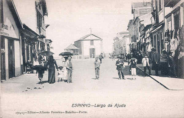 N� 259/13 - Portugal. Espinho - Largo da Ajuda - Editor Alberto Ferreira (1910) - Dim. 14x9 cm - Col. Miguel Chaby.