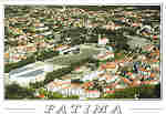 N.� 480 - F�TIMA (Portugal) Panorama a�reo - Ed. Miss�es Consolata Ap. 5 2496 - F�TIMA - Codex - PORTUGAL - S/D - Dim: 15x10,5 cm - Col. Manuel e F�tima B�ia (2008).