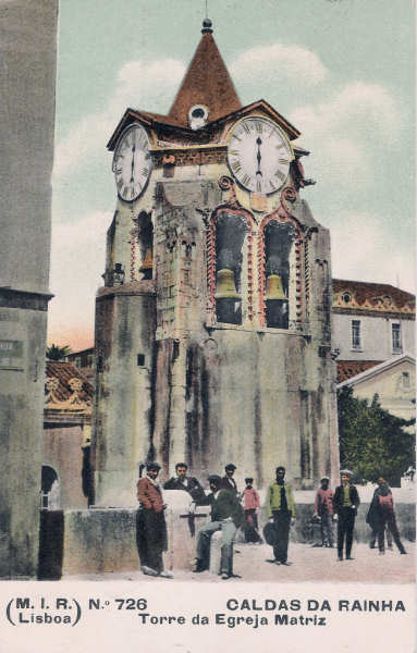 N� 726 - Portugal. Caldas da Rainha - Torre da Egreja Matriz - EditorM.I.R.Lisboa, 1905 - Dim. 90x140 mm - Col. Miguel Chaby