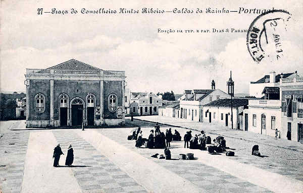 N.� 27 - Portugal_Caldas da Rainha Pra�a do Conselheiro Hintze Ribeiro_Editor Dias e Paramos_Editado em 1906_Dim 9x14 cm. - Col. M. Chaby.