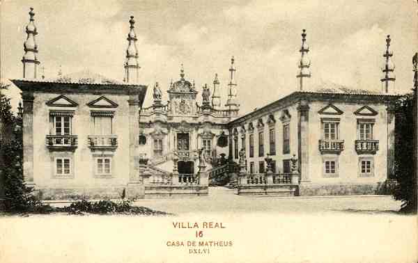 N.� 16 - Villa Real-Casa de Matheus. DXLVI - Edi��o da Pap. e Typ. Guedes & Saraiva, Aurea, 80-Portugal-Lisboa - S/D - Dimens�es: 13,7x8,7 cm. - Col. Aur�lio Dinis Marta. (Nota: Al�m de elementos gr�ficos e dos dizeres �Union Postale Universelle, Bilhete Postal�, indica os valores das franquias na �poca: estampilha de 10 reis para Portugal, Hespanha e respectivas col�nias; de 20 reis para o estangeiro)
