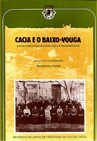 Bartolomeu Conde, Cacia e o Baixo-Vouga. Apontamentos hist�ricos e etnogr�ficos, 1� ed., 1984; 2� ed. pela Junta de Freguesia da Vila de Cacia em 1999, 214 pp. 