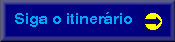 Siga o itiner�rio